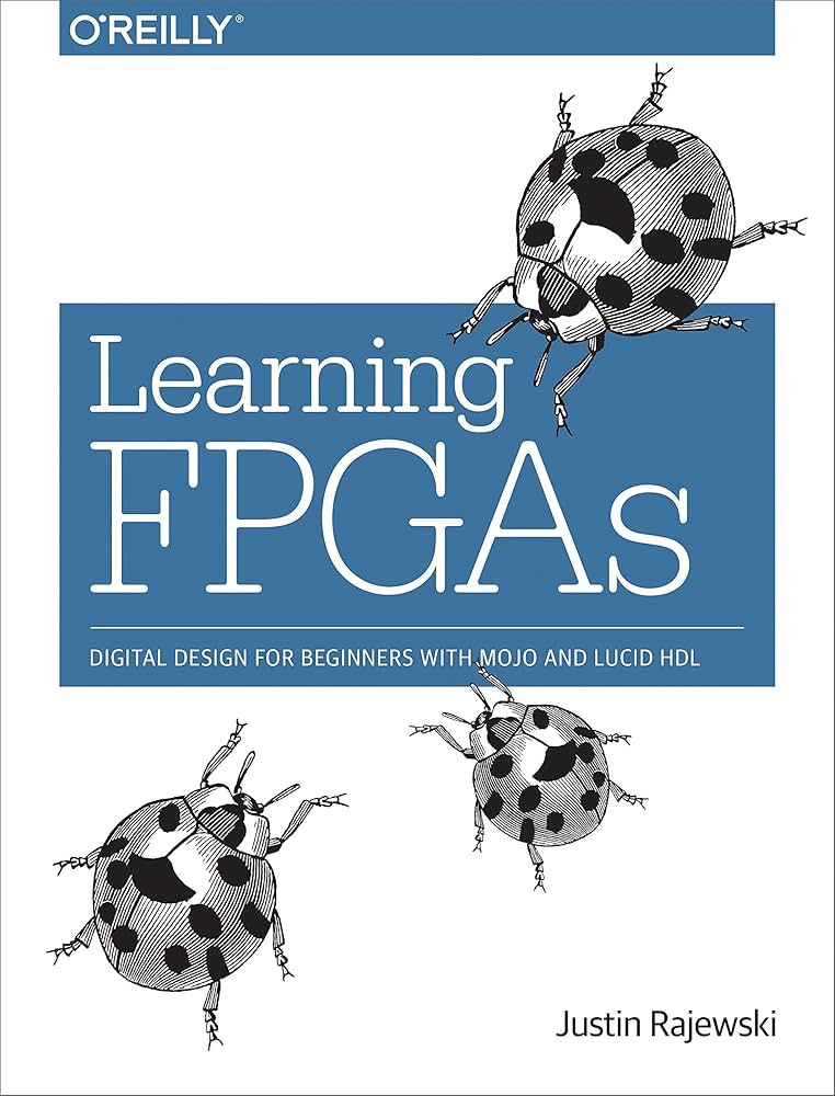 Learning FPGAs: Digital Design for Beginners with Mojo and